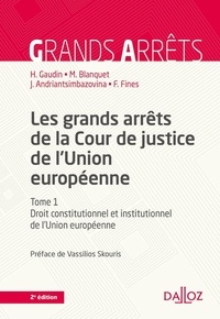 Hélène Gaudin et Marc Blanquet - Les grands arrêts de la Cour de justice de l'Union européenne - Droit constitutionnel et institutionnel de l'Union européenne.