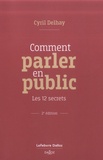 Cyril Delhay - Comment parler en public - Les 12 secrets.