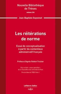 Jean-Baptiste Guyonnet - Les réitérations de norme - Essai de conceptualisation à partir du contentieux administratif français.