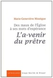 Marie-Geneviève Missègue - Des maux de l'Eglise à ses mots d'espérance - Volume 1, L'a-venir du prêtre.