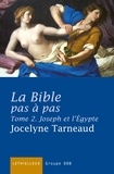 Jocelyne Tarneaud - La Bible pas à pas - Tome 2, Joseph et l'Egypte, Commentaire de la Genèse à la lumière des traditions juive et chrétienne.
