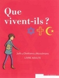  Collectif - Que vivent-ils ?  Juifs - Chrétiens - Musulmans - Pack livre adulte et livre jeune.