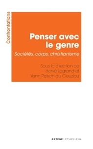 Hervé Legrand et Yann Raison du Cleuziou - Penser avec le genre - Sociétés, corps, christianisme.