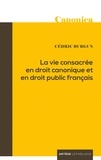 Cédric Burgun - La vie consacrée en droit canonique et en droit public français.
