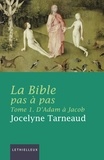 Jocelyne Tarneaud - La Bible pas à pas, tome 1 - D'Adam à Jacob.