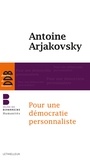 Antoine Arjakovsky (dir.) - Pour une démocratie personnaliste.