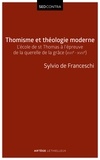 Sylvio de Franceschi - Thomisme et théologie moderne - L'école de saint Thomas à l'épreuve de la querelle de la grâce (XVIIe-XVIIIe s).