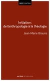 Jean-Marie Brauns - Initiation - De l'anthropologie à la théologie.