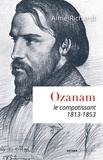 Aimé Richardt - Ozanam, le compatissant - 1813-1853.
