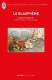 Ludovic Danto et Cédric Burgun - Le blasphème - Le retour d'une question juridique oubliée entre droits sacrés et droits civils.