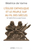 Béatrice de Varine - L'église catholique et le peuple juif au fil des siècles - De l'apôtre Pierre au pape François.