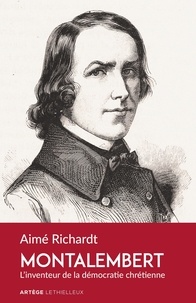 Aimé Richardt - Montalembert - L'inventeur de la démocratie chrétienne.