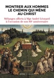 Isabelle Isebaert-Cauuet - Montrer aux hommes le chemin qui mène au Christ - Mélanges offerts à Mgr André Léonard à l'occasion de son 80e anniversaire.