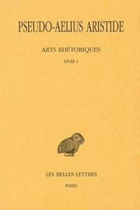  Pseudo-Aelius Aristide - Arts rhétoriques - Tome 1, Le discours politique.