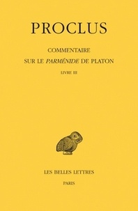  Proclus - Commentaire sur le Parménide de Platon - Tome 3, Livre III, 1e partie, 2e partie, 2 volumes.