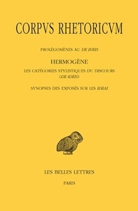  Hermogène - Corpus rhetoricum - Tome 4, Prolégomènes au De ideis ; Les catégories stylistiques du discours (De ideis) ; Synopses des exposés sur les ideai.