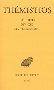  Thémistios - Tome III, Discours XIV-XIX - L'empereur espagnol.