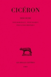  Cicéron - Discours - Tome 6, Pour Marcellus, pour Ligarius, pour le roi Déjotarus.