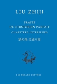Zhiji Liu - Traité de l'historien parfait - Chapitres intérieurs, édition bilingue français-chinois.