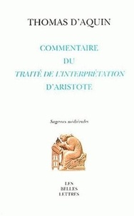  Thomas d'Aquin - Commentaire du Peryermenias (Traité de l'Interprétation) d'Aristote.