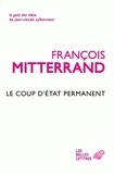 François Mitterrand - Le Coup d'Etat permanent.