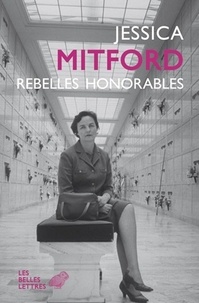 Jessica Mitford - Rebelles honorables.