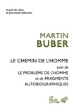 Martin Buber - Le chemin de l'homme ; Le problème de l'homme ; Fragments autobiographiques.