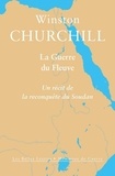 Winston Churchill - La guerre du fleuve - Un récit de la reconquête du Soudan.