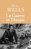 Herbert George Wells - La Guerre et l'Avenir - L'Italie, la France et la Grande-Bretagne en Guerre.