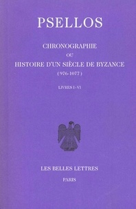 Michel Psellos - Chronographie ou Histoire d'un siècle de Byzance (976-1077) - Tome 1, livres I-VI, édition bilingue français-grec.
