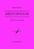 Pascal Thiercy - Aristophane - Fiction et dramaturgie.