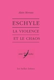 Alain Moreau et Bernard Deforge - Eschyle - La violence et le chaos.
