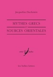 Jacqueline Duchemin - Mythes Grecs Et Sources Orientales.