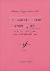Giovanni Pugliese Carratelli - Les lamelles d'or orphiques - Instructions pour le voyage d'outre-tombe des initiés grecs.