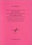 Luc Brisson - Le sexe incertain - Androgynie et hermaphrodisme dans l'Antiquité gréco-romaine.