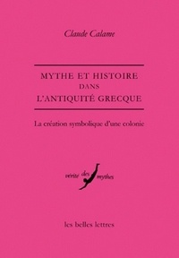 Claude Calame - Mythe et histoire dans l'Antiquité grecque - La création symbolique d'une colonie.