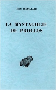 Jean Trouillard - La mystagogie de Proclos.