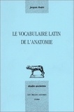 Jacques André - Le vocabulaire latin de l'anatomie.