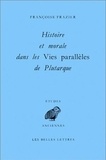 Françoise Frazier - Histoire Et Morale Dans Les Vies Paralleles De Plutarque.