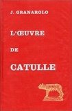 Jean Granarolo - L'oeuvre de Catulle - Aspects religieux, éthiques et stylistiques.