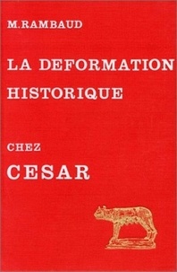 Michel Rambaud - L'art de la déformation historique dans le commentaires de César.