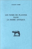 Jacques André - Les noms des plantes dans la Rome antique.