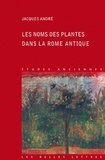 Jacques André - Les noms des plantes dans la Rome antique.