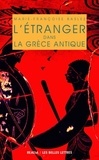 Marie-Françoise Baslez - L'étranger dans la Grèce antique.