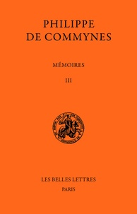 Philippe de Commynes - Mémoires - Tome III et dernier, 1483-1498.
