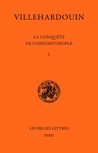 Geoffroy de Villehardouin - La conquête de Constantinople.