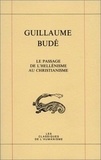 Guillaume Budé - Le Passage De L'Hellenisme Au Christianisme : De Transitu Hellenismi Ad Christianismum.