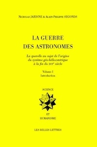 Nicholas Jardine et Alain-Philippe Segonds - La Guerre des astronomes - Volume 1, Introduction.