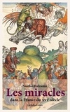 Nicolas Balzamo - Les miracles dans la France du XVIe siècle - Métamorphoses du surnaturel.