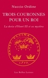 Nuccio Ordine - Trois couronnes pour un roi - La devise d'Henri III et ses mystères.
